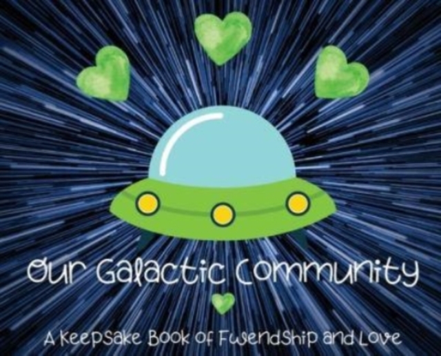Our Galactic Community : A Keepsake Book of Fwendship and Love, Hardback Book