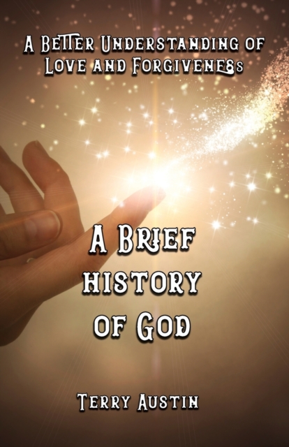 A Brief History of God : A Better Understanding of Love and Forgiveness, Paperback / softback Book
