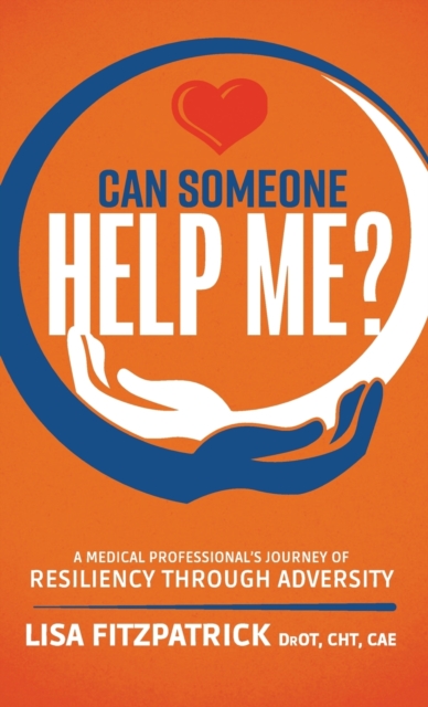 Can Someone Help Me? : A Medical Professional's Journey of Resiliency Through Adversity, Hardback Book