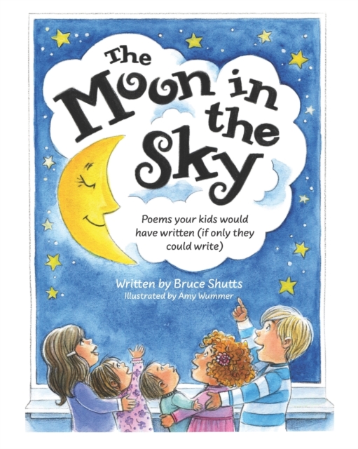 The Moon in the Sky : Poems Your Kids Would Have Written (If Only They Could Write), Paperback / softback Book