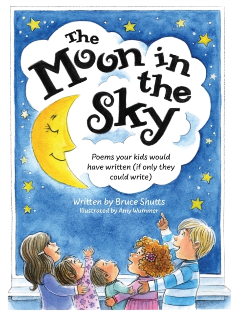 The Moon in the Sky : Poems Your Kids Would Have Written (If Only They Could Write), Hardback Book