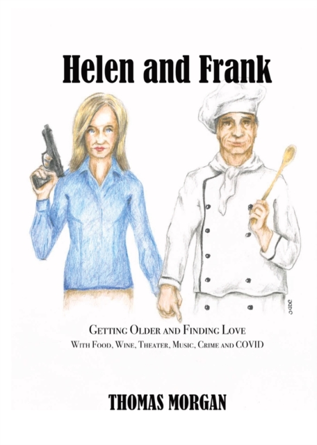 Helen and Frank : Getting Older and Finding Love with Food, Wine, Theater, Music, Crime and COVID, Paperback / softback Book