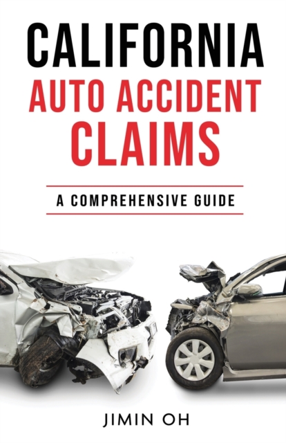 California Auto Accident Claims : A Comprehensive Guide, Paperback / softback Book