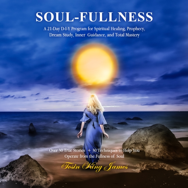 Soul-Fullness : A 21-day D-I-Y Program for Spiritual Healing, Prophecy, Dream Study, Inner Guidance, ,and Total Mastery, eAudiobook MP3 eaudioBook