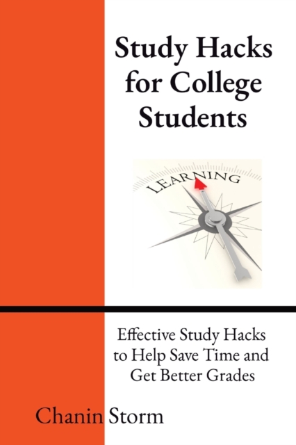 Study Hacks for College Students : Effective Study Hacks to Help Save Time and Get Better Grades, Paperback / softback Book