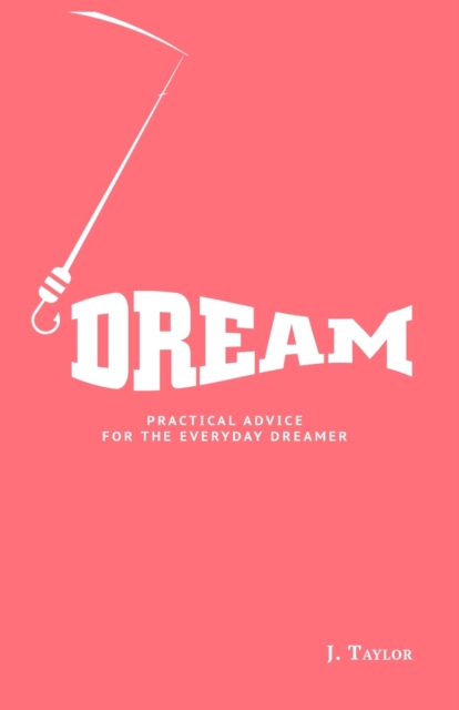Dream : Practical Advice For The Everyday Dreamer, Paperback / softback Book