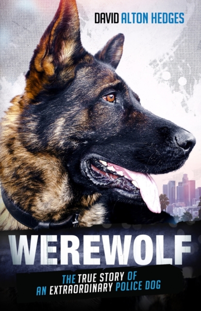 Werewolf : The True Story of an Extraordinary Police Dog, Paperback / softback Book