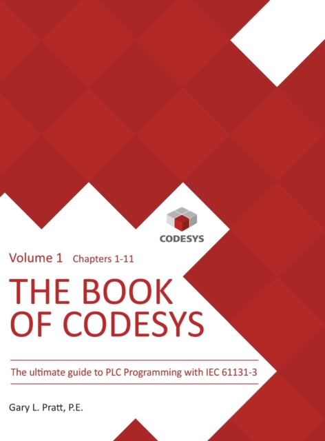 The Book of CODESYS - Volume 1 : The ultimate guide to PLC and Industrial Controls programming with the CODESYS IDE and IEC 61131-3, Hardback Book