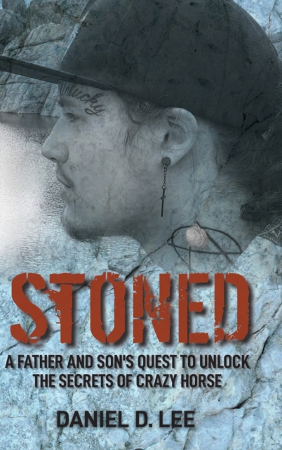 Stoned : A Father and Son's quest to unlock The Secrets of Crazy Horse, Hardback Book