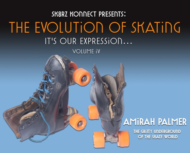 The Evolution of Skating : It's Our Expression-Volume IV, Hardback Book
