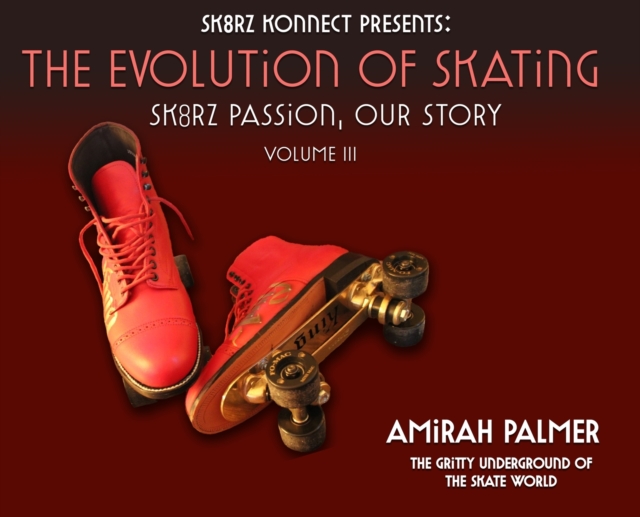The Evolution of Skating : Sk8rz Passion, Our Journey, Hardback Book