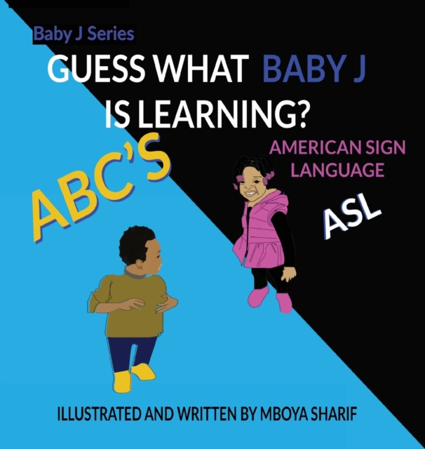 Guess What Baby J is Learning? ABC'S Sign Language ASL : ABC'S Sign Language ASL, Hardback Book