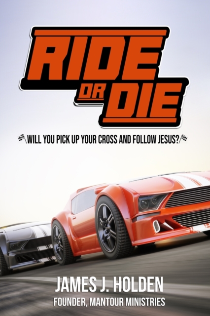 Ride Or Die : Will You Pick Up Your Cross And Follow Jesus?, Paperback / softback Book