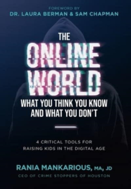 The Online World, What You Think You Know and What You Don't : 4 Critical Tools for Raising Kids in the Digital Age, Hardback Book