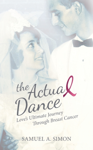 The Actual Dance : Love's Ultimate Journey Through Cancer, Paperback / softback Book
