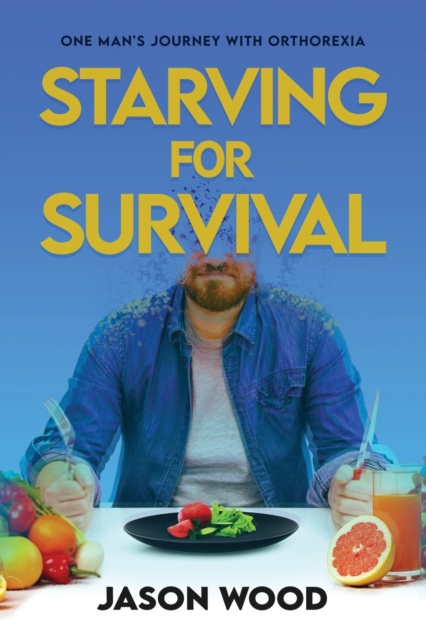 Starving for Survival : One Man's Journey With Orthorexia, Paperback / softback Book