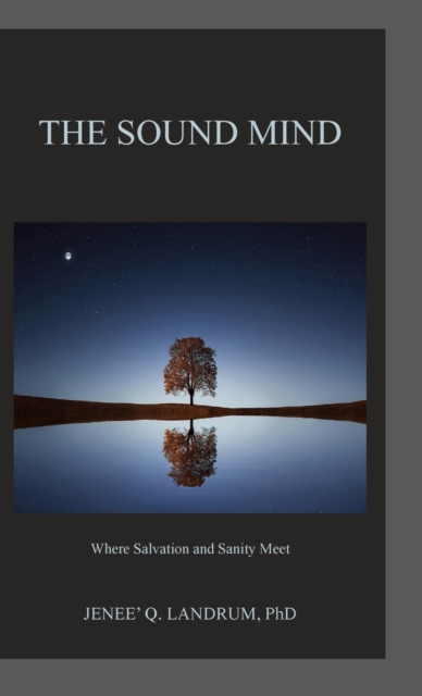 The Sound Mind : Where Salvation and Sanity Meet, Hardback Book