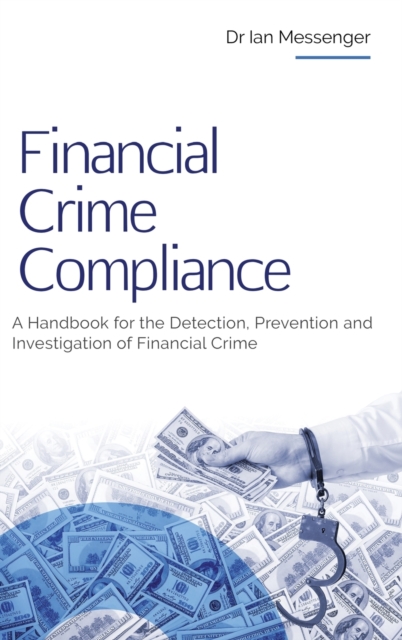 Financial Crime Compliance : A Handbook for the Detection, Prevention and Investigation of Financial Crime, Hardback Book