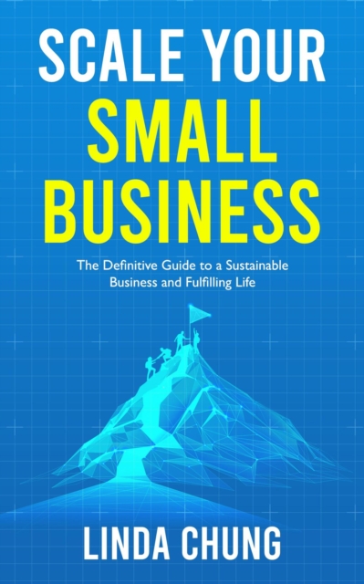 Scale Your Small Business: The Definitive Guide to a Sustainable Business and Fulfilling Life, EA Book