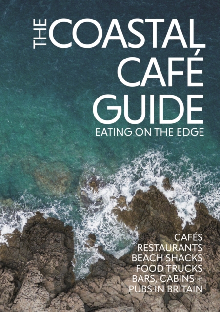 The Coastal Cafe Guide : Eating on the Edge, Paperback / softback Book