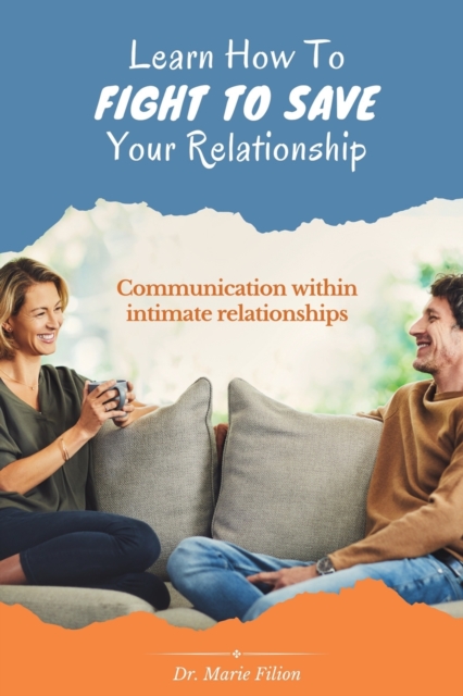 Learn How to Fight to Save Your Relationship : Communication Within Intimate Relationships, Paperback / softback Book