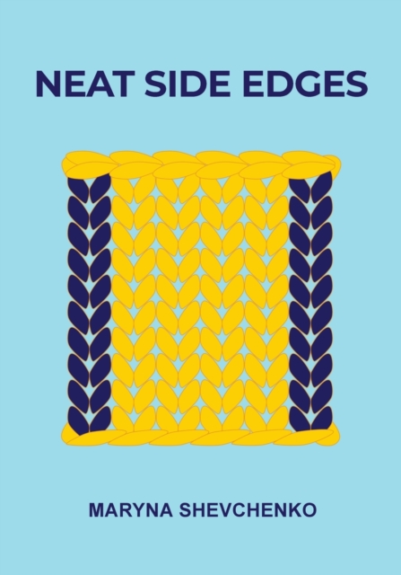 Neat Side Edges : Simple Ways to Keep the Edges of Your Knitted Projects Nice and Tidy, Paperback / softback Book