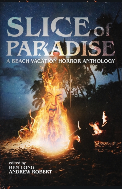 Slice of Paradise : A Beach Vacation Horror Anthology, Paperback / softback Book