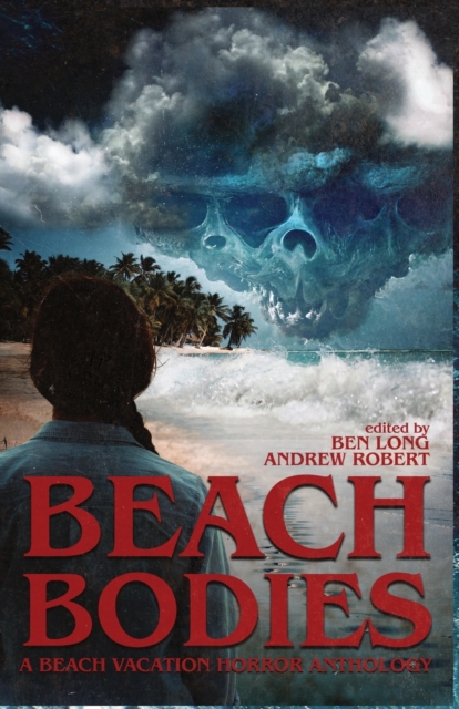 Beach Bodies : A Beach Vacation Horror Anthology, Paperback / softback Book