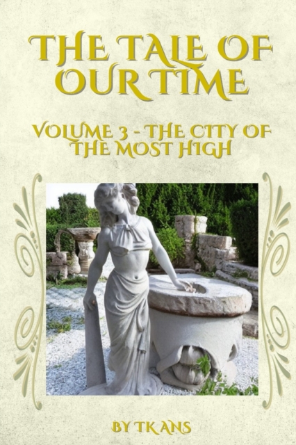 The Tale of Our Time : Volume III - The City of the Most High, Paperback / softback Book