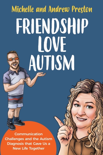 Friendship Love Autism : Communication Challenges and the Autism Diagnosis that Gave Us a New Life Together, Paperback / softback Book