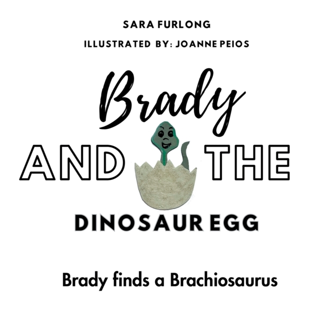 Brady and the Dinosaur Egg- Brady finds a Brachiosaurus, Paperback / softback Book