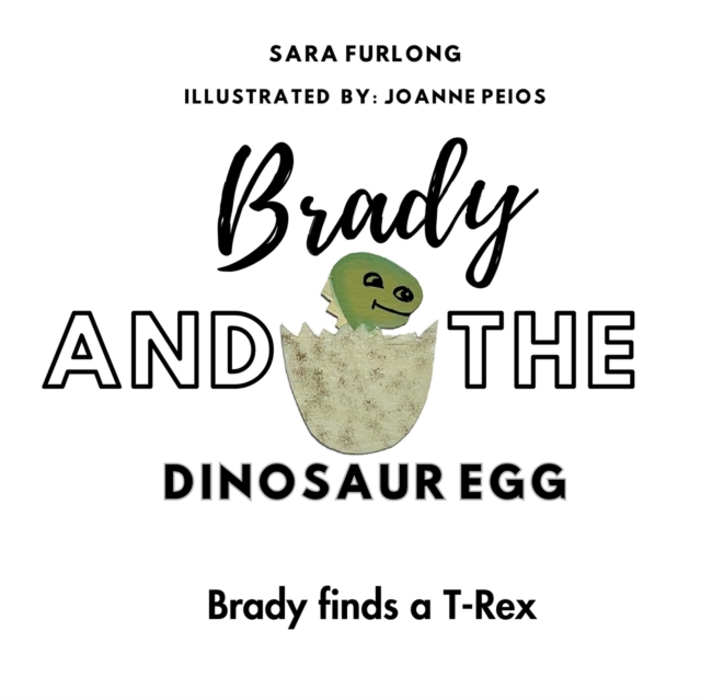 Brady and the Dinosaur Egg- Brady finds a T-Rex, Paperback / softback Book