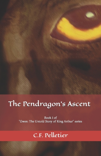 The Pendragon's Ascent : Book 1 of Gwen: The Untold Story of King Arthur series, Paperback / softback Book