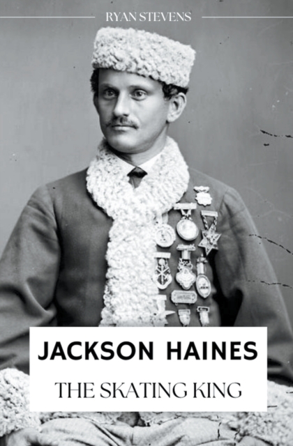 Jackson Haines : The Skating King, Paperback / softback Book