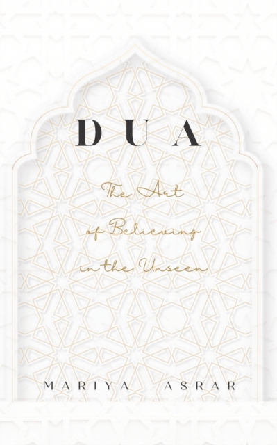 Dua : The Art of Believing in the Unseen, Paperback / softback Book