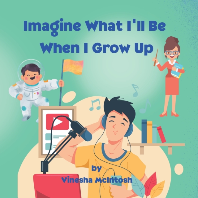 Imagine What I'll Be When I Grow Up : Career Discovery for Kids Ages 4-8, Paperback / softback Book