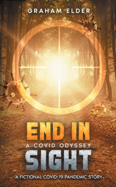A Covid Odyssey End In Sight : A fictional COVID-19 pandemic story, Paperback / softback Book