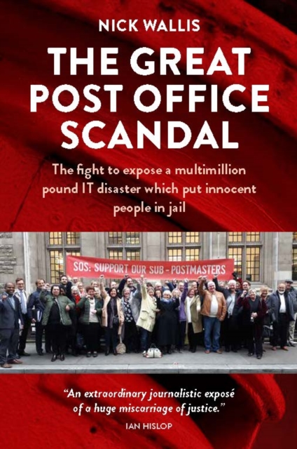 The Great Post Office Scandal : The fight to expose a multimillion pound IT disaster which put innocent people in jail, Paperback / softback Book