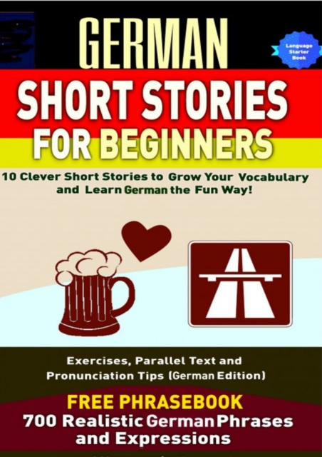 German Short Stories For Beginners : 10 Clever Short Stories to Grow Your Vocabulary and Learn German the Fun Way, EPUB eBook