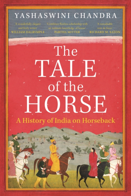 The Tale of the Horse : A History of India on Horseback, Paperback / softback Book