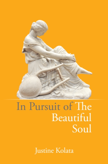 In Pursuit of the Beautiful Soul : The Philosophy of the Beautiful Soul, Salon Culture, and the Art of Creating a Beautiful Life, Paperback / softback Book