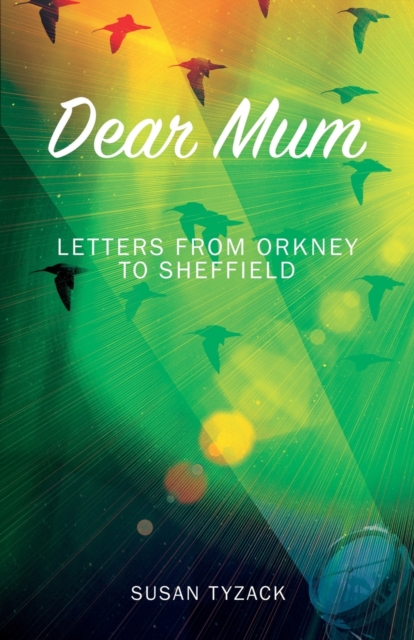 Dear Mum: Letters from Orkney to Sheffield, Paperback / softback Book