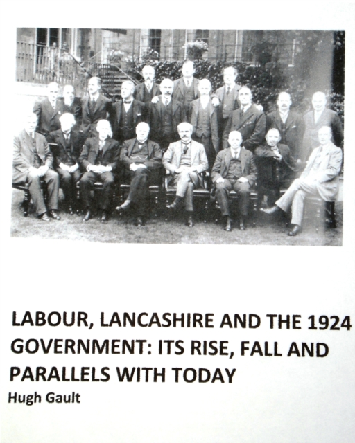 Labour, Lancashire and the 1924 Government : Its rise, fall and parallels with today, Paperback / softback Book