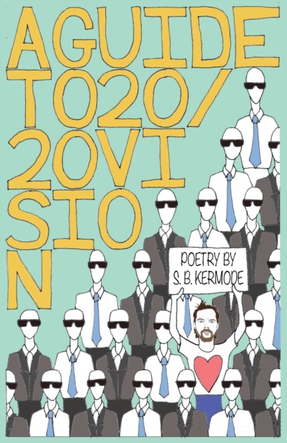 A Guide to 20/20 Vision : Poetry by S. B. Kermode, Paperback / softback Book