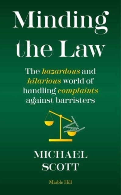 MINDING THE LAW : The hazardous and hilarious world of handling complaints against barristers, Hardback Book