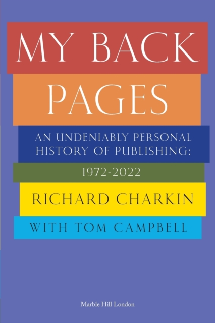 MY BACK PAGES : An undeniably personal history of publishing 1972-2022, Paperback / softback Book