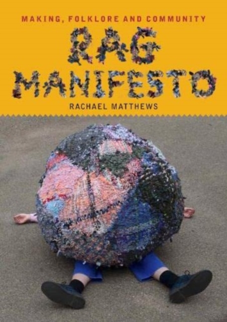 Rag Manifesto : Making, folklore and community, Paperback / softback Book