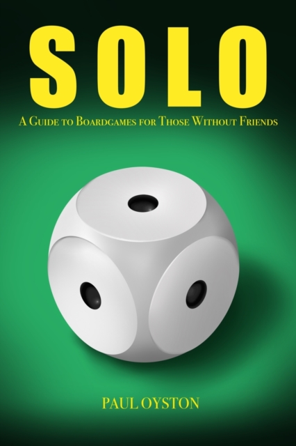 Solo : A Guide To Boardgames For Those Without Friends, Paperback / softback Book