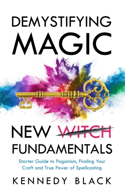 DEMYSTIFYING MAGIC NEW WITCH FUNDAMENTALS Starter guide to paganism, finding your craft and the true power of spell casting, Paperback / softback Book
