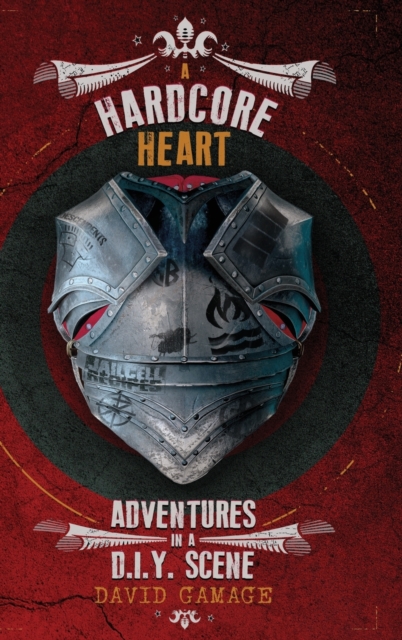 A Hardcore Heart : Adventures in a D.I.Y. Scene, Hardback Book